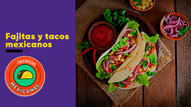 Fajitas y tacos mexicanos | Indispensables