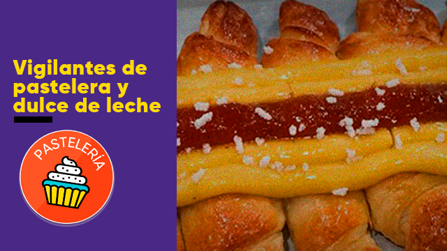 Vigilantes de pastelera y dulce de leche | Indispensables
