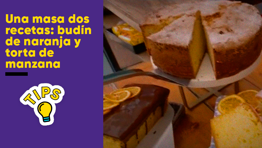 Una masa dos recetas: budín de naranja y torta de manzana | Indispensables