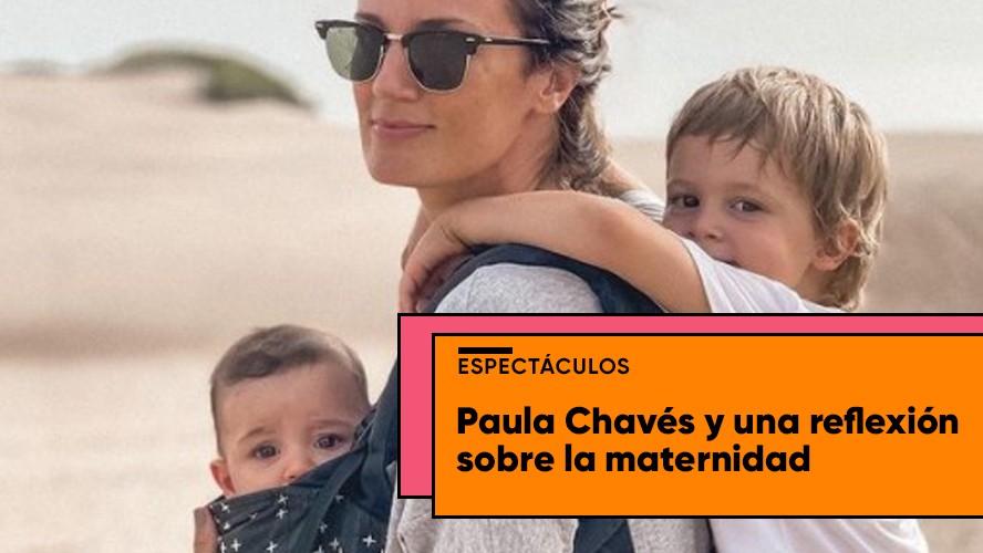 La profunda reflexión de Paula Chavés sobre la maternidad | Espectáculos