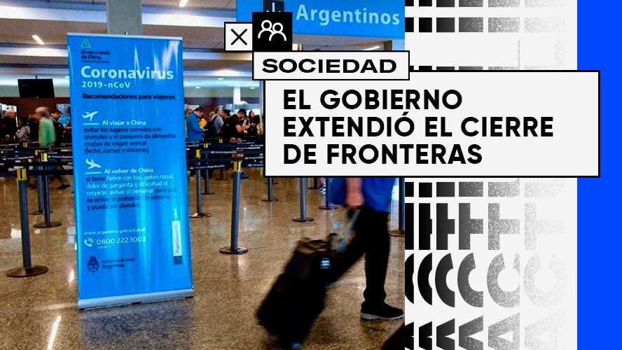 El gobierno extendió el cierre de fronteras | Sociedad