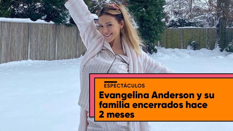 Evangelina Anderson y su familia encerrados hace dos meses | Espectáculos