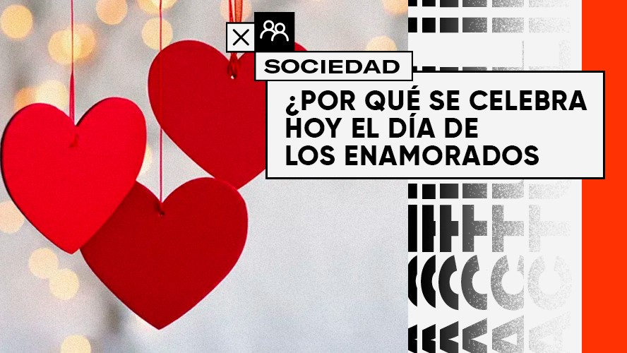 Por qué se celebra hoy el Día de los Enamorados | Sociedad