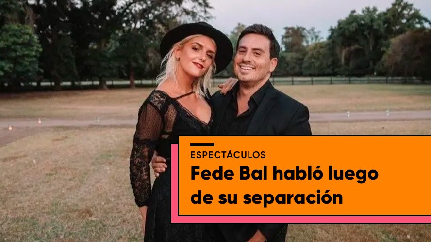 Fede Bal se separó y anunció una fuerte decisión | Espectáculos