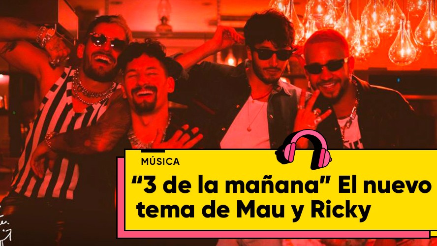 “3 de la mañana” el nuevo single de Mau y Ricky junto a Sebastián Yatra y Mora | Música