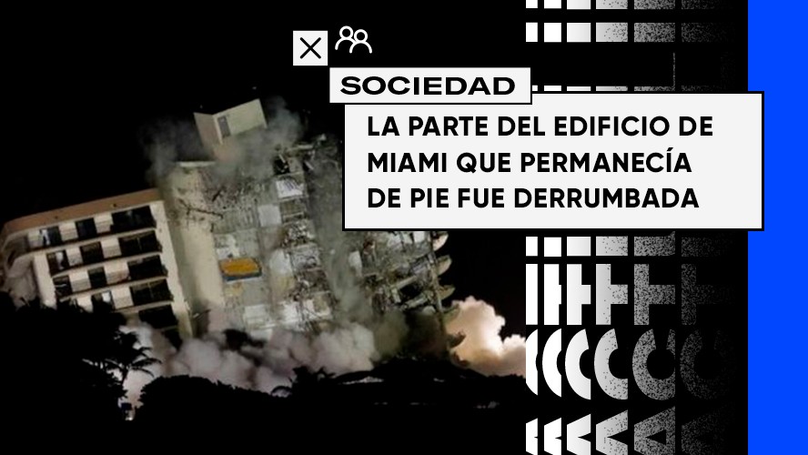 La parte del edificio de Miami que permanecía de pie fue derrumbada | Sociedad