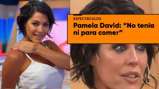 Pamela David reveló sus duros comienzos en Buenos Aires: "No tenía ni para comer"