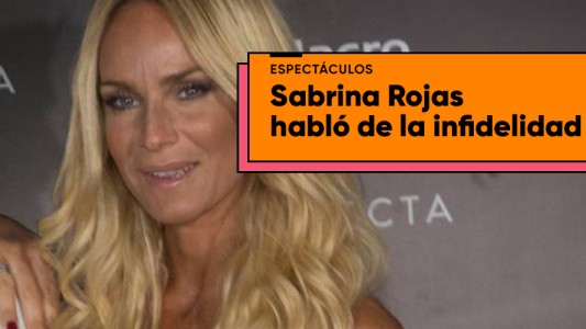 La picante confesión de Sabrina Rojas sobre la infidelidad: "Con los cuernos se la pasa mejor"