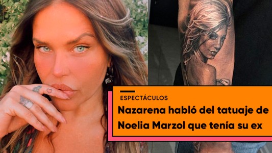 Nazarena Vélez contó que sintió cuando su ex se tatuó a Noelia Marzol