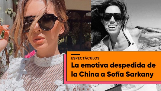 La despedida de la China Suárez a Sofía Sarkany